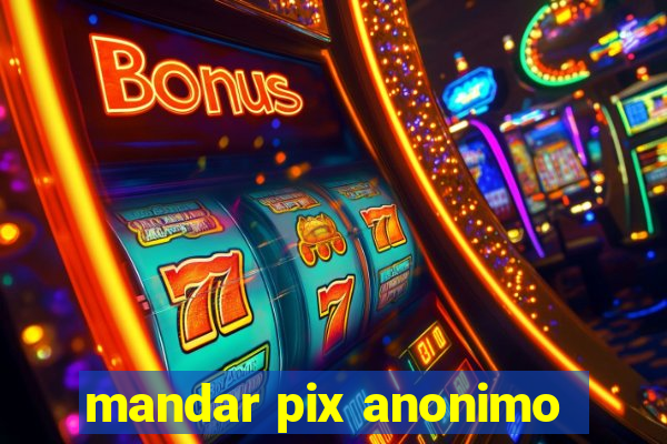 mandar pix anonimo